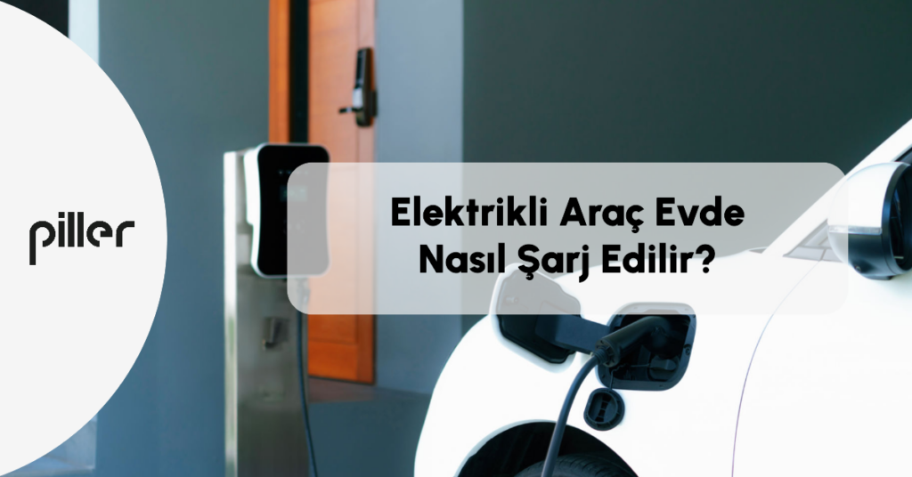 Elektrikli Araç Evde Nasıl Şarj Edilir?