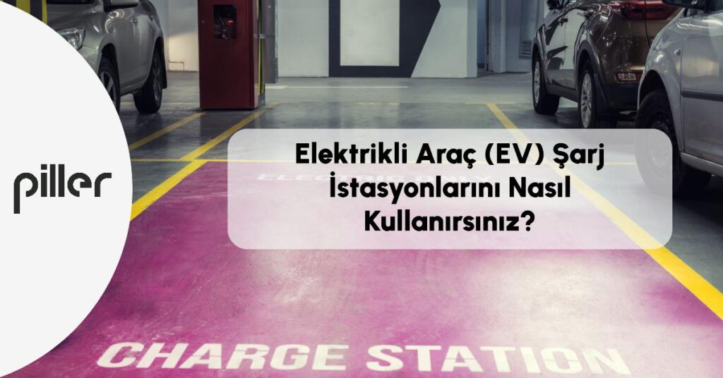 EV Şarj İstasyonu Kullanımı