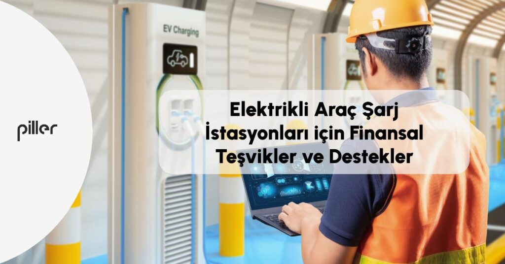 Elektrikli Araç Şarj İstasyonları için Finansal Teşvikler ve Destekler