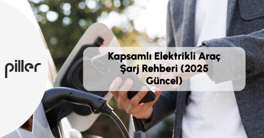 kapsamli-elektrikli-arac-sarj-rehberi-2025-guncel
